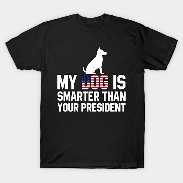 My Dog is Smarter than your President T-Shirt by MilotheCorgi